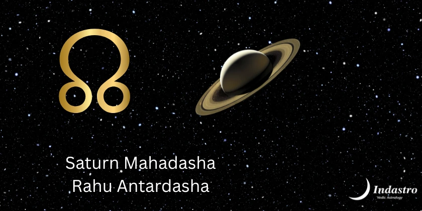 Saturn Mahadasha Rahu Antardasha 